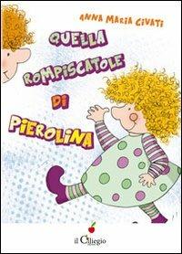Quella rompiscatole di Pierolina - Anna Maria Civati - Libro Il Ciliegio 2012, Dai 6 ai 99 anni | Libraccio.it