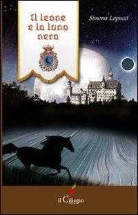 Il leone e la luna nera - Simona Lapucci - Libro Il Ciliegio 2012, Narrativa | Libraccio.it