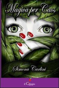 Magica per caos - Simona Carlini - Libro Il Ciliegio 2012, Pegaso | Libraccio.it