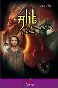 Alit e la dimensione perduta - Peg Fly - Libro Il Ciliegio 2012, Pegaso | Libraccio.it