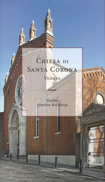Chiesa di santa Corona. Vicenza, guida storico artistica  - Libro Antiga Edizioni 2013 | Libraccio.it