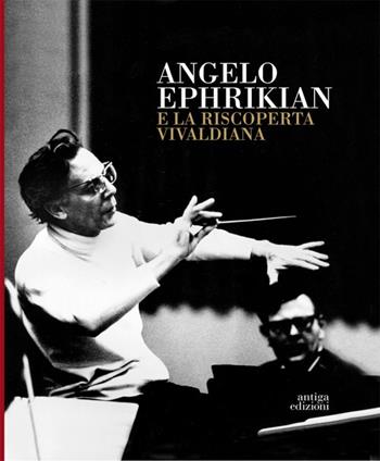 Angelo Ephrikian e la riscoperta vivaldiana. Con CD Audio  - Libro Antiga Edizioni 2013 | Libraccio.it