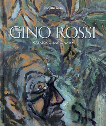 Gino Rossi. Catalogo ragionato - Luciano Buso - Libro Antiga Edizioni 2014 | Libraccio.it
