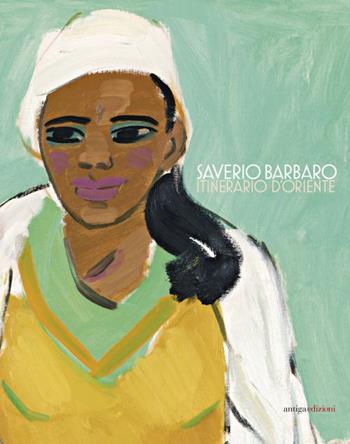 Saverio Barbaro. Itinerario d'oriente  - Libro Antiga Edizioni 2015 | Libraccio.it