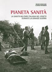 Pianeta sanità. La sanità militare italiana nel Veneto durante la grande guerra