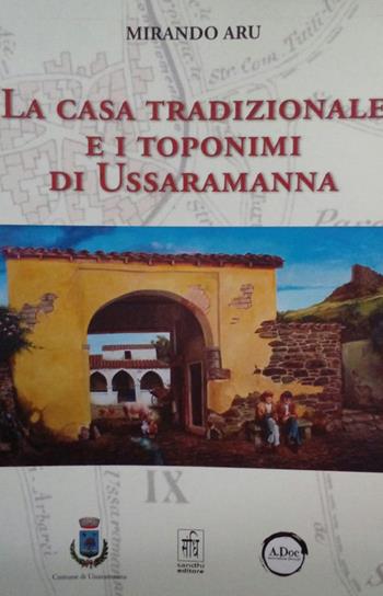 La casa tradizionale e i toponimi di Ussaramanna - Mirando Aru - Libro Sandhi Edizioni 2020 | Libraccio.it