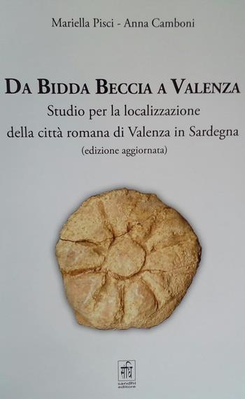 Da Bidda Beccia a Valenza. Studio per la localizzazione della città romana di Valenza in Sardegna - Mariella Pisci, Anna Camboni - Libro Sandhi Edizioni 2019 | Libraccio.it