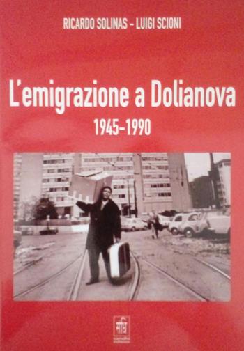 L' emigrazione a Dolianova 1945-1990 - Ricardo Solinas, Luigi Scioni - Libro Sandhi Edizioni 2020 | Libraccio.it