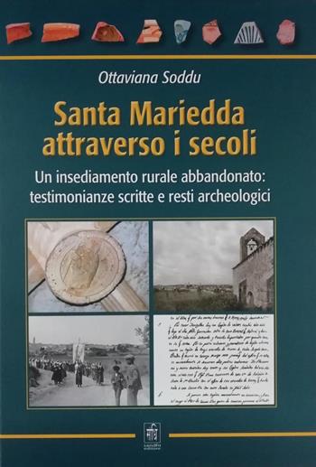 Santa Mariedda attraverso i secoli. Un insediamento rurale abbandonato: testimonianze scritte e resti archeologici - Ottaviana Soddu - Libro Sandhi Edizioni 2020 | Libraccio.it