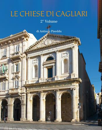 Le chiese di Cagliari. Vol. 2 - Antioco Piseddu - Libro Sandhi Edizioni 2021 | Libraccio.it