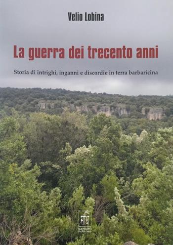 La guerra dei trecento anni. Storia di intrighi, inganni e discordie in terra barbaricina - Velio Lobina - Libro Sandhi Edizioni 2022 | Libraccio.it