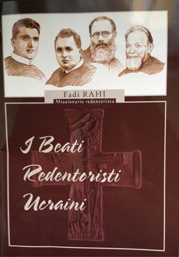 I beati redentoristi ucraini - Fadi Rahi - Libro Nuove Grafiche Puddu 2012 | Libraccio.it