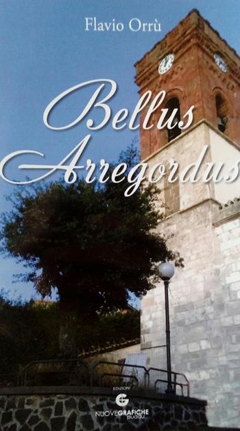 Bellus Arregordus - Flavio Orrù - Libro Nuove Grafiche Puddu 2019 | Libraccio.it