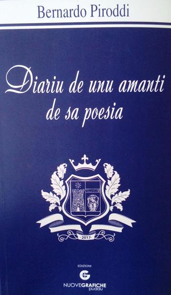 Diariu de unu amanti de sa poesia - Bernardo Piroddi - Libro Nuove Grafiche Puddu 2018 | Libraccio.it