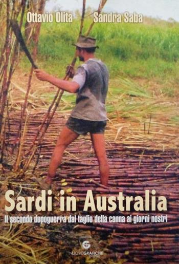 Sardi in Australia. Il secondo dopoguerra dal taglio della canna ai giorni nostri - Ottavio Olita, Sandra Saba - Libro Nuove Grafiche Puddu 2019 | Libraccio.it