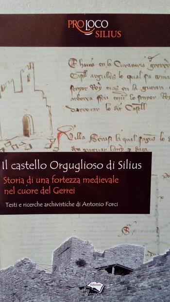 Il castello Orguglioso di Silius. Storia di una fortezza medievale nel cuore del Gerrei - Antonio Farci - Libro Nuove Grafiche Puddu 2019 | Libraccio.it