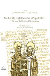 SS. Cirillo e Metodio tra i popoli slavi. 1150 dall'inizio della missione. Atti del Congresso (Roma, 25-26 febbraio 2013)