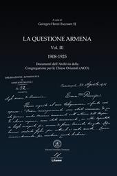 La questione armena 1908-1925. Vol. 3: Documenti dell'archivio della Congregazione delle Chiese Orientali (ACO).