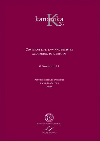 Kanonika. Vol. 26: Covenant life, law and ministry. According to Aphrahat. - George Nedungatt - Libro Valore Italiano 2018 | Libraccio.it