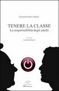 Tenere la classe. La responsabilità degli adulti  - Libro Valore Italiano 2013 | Libraccio.it