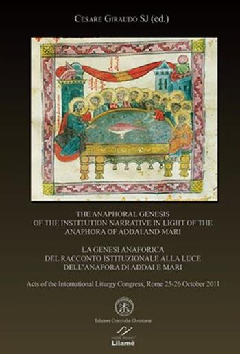 The anaphoral genesis of the institution narrative in light of the Anaphora of Addai and Mari. Acts... (Roma, 25-26 ottobre 2011). Ediz. italiana, inglese e francese - Cesare Giraudo - Libro Valore Italiano 2013 | Libraccio.it