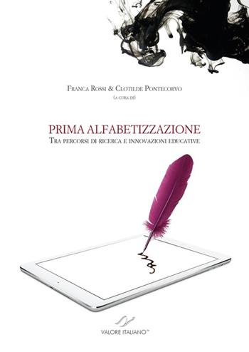 Prima alfabetizzazione. Tra percorsi di ricerca e innovazioni educative  - Libro Valore Italiano 2017 | Libraccio.it
