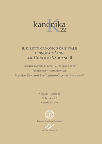 Kanonika. Il diritto canonico orientale a cinquant'anni dal Concilio Vaticano II. Atti del Simposio (Roma, 23-25 aprile 2014). Vol. 22  - Libro Valore Italiano 2017 | Libraccio.it