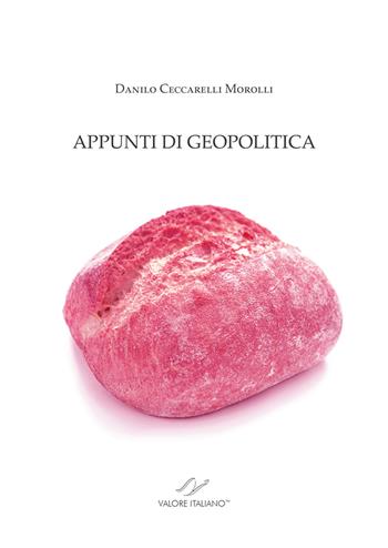 Appunti di geopolitica - Danilo Ceccarelli Morolli - Libro Valore Italiano 2018 | Libraccio.it