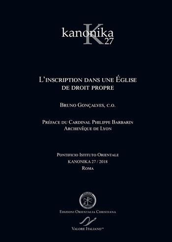 Kanonika. Vol. 27: L’ inscription dans une Église de droit propre - Bruno Gonçalves - Libro Valore Italiano 2018 | Libraccio.it