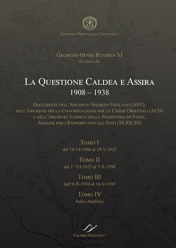 La quastione caldea e assira (1908-1938). Documenti degli archivi della Santa Sede ASV, ACO e SS.RR.SS. - Georges-Henri Ruyssen - Libro Valore Italiano 2019 | Libraccio.it