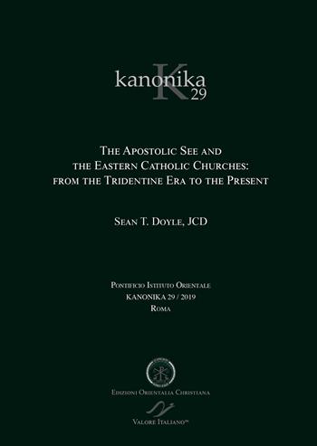 Kanonika. Vol. 29: The Apostolic See and the Eastern Catholic Churches: from the Tridentine Era to the Present - Sean T. Doyle - Libro Valore Italiano 2019 | Libraccio.it