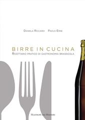 Birre in cucina. Ricettario pratico di gastronomia brassicola