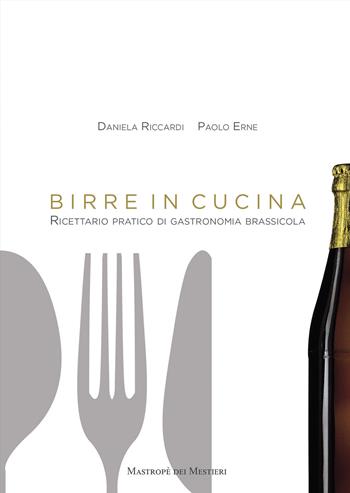 Birre in cucina. Ricettario pratico di gastronomia brassicola - Daniela Riccardi, Paolo Erne - Libro Valore Italiano 2019 | Libraccio.it