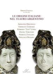 Le origini italiane nel teatro argentino. Armando Discepolo, Griselda Gambaro, Roberto «Tito» Cossa, Daniel Veronese, Patricia Zangaro, Gonzalo Demaria