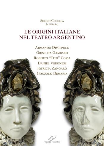 Le origini italiane nel teatro argentino. Armando Discepolo, Griselda Gambaro, Roberto «Tito» Cossa, Daniel Veronese, Patricia Zangaro, Gonzalo Demaria  - Libro Valore Italiano 2020 | Libraccio.it