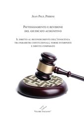 Patteggiamento e rimozione del giudicato acognitivo. Il diritto al riconoscimento dell'innocenza tra parametri costituzionali, norme interposte e diritto comparato