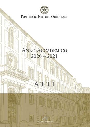 Atti. Pontificio Istituto Orientale. Anno Accademico 2020-2021 - Maurizio Domenicucci, Maria Rita Giubilo - Libro Valore Italiano 2021 | Libraccio.it