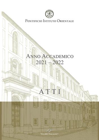 Atti. Pontificio Istituto Orientale. Anno Accademico 2021-2022  - Libro Valore Italiano 2022 | Libraccio.it
