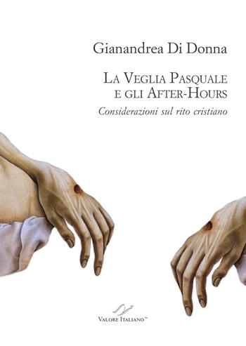 La Veglia pasquale e gli after-hours. Considerazioni sul rito cristiano - Gianandrea Di Donna - Libro Valore Italiano 2022 | Libraccio.it