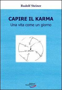 Capire il karma. Una vita come un giorno - Rudolf Steiner - Libro Edizioni Rudolf Steiner 2014 | Libraccio.it