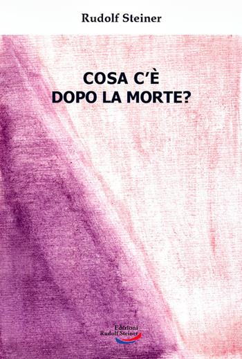 Cosa c'è dopo la morte? - Rudolf Steiner - Libro Edizioni Rudolf Steiner 2021 | Libraccio.it