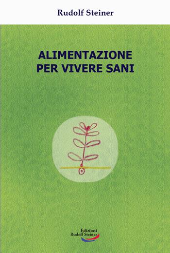 Alimentazione per vivere sani - Rudolf Steiner - Libro Edizioni Rudolf Steiner 2021, Tascabili | Libraccio.it