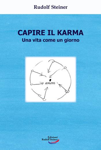 Capire il karma. Una vita come un giorno - Rudolf Steiner - Libro Edizioni Rudolf Steiner 2021, Tascabili | Libraccio.it