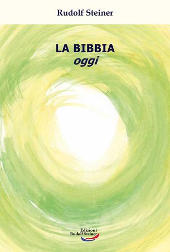 La Bibbia oggi - Rudolf Steiner - Libro Edizioni Rudolf Steiner 2022, Tascabili | Libraccio.it