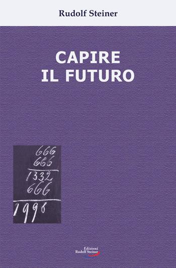 Capire il futuro - Rudolf Steiner - Libro Edizioni Rudolf Steiner 2022 | Libraccio.it