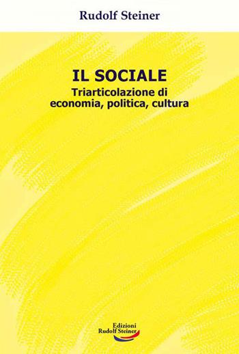 Il sociale. Triarticolazione di cultura, politica, economia - Rudolf Steiner - Libro Edizioni Rudolf Steiner 2023, Tascabili | Libraccio.it