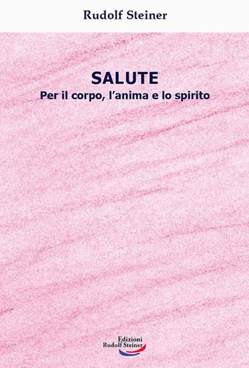 Salute. Per il corpo, l'anima e lo spirito - Rudolf Steiner - Libro Edizioni Rudolf Steiner 2023, Tascabili | Libraccio.it
