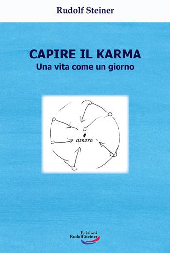 Capire il karma. Una vita come un giorno - Rudolf Steiner - Libro Edizioni Rudolf Steiner 2024, Tascabili | Libraccio.it