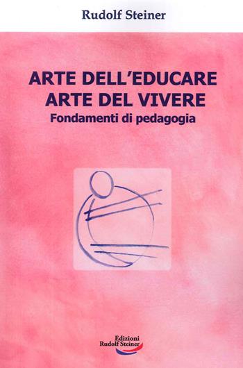 Arte dell'educare, arte del vivere. Fondamenti di pedagogia - Rudolf Steiner - Libro Edizioni Rudolf Steiner 2024, Tascabili | Libraccio.it