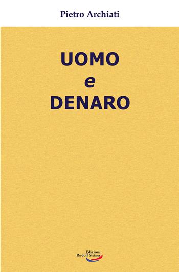Uomo e denaro - Pietro Archiati - Libro Edizioni Rudolf Steiner 2025 | Libraccio.it